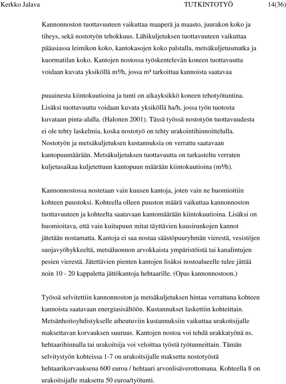 Kantojen nostossa työskentelevän koneen tuottavuutta voidaan kuvata yksiköllä m³/h, jossa m³ tarkoittaa kannoista saatavaa puuainesta kiintokuutioina ja tunti on aikayksikkö koneen tehotyötuntina.