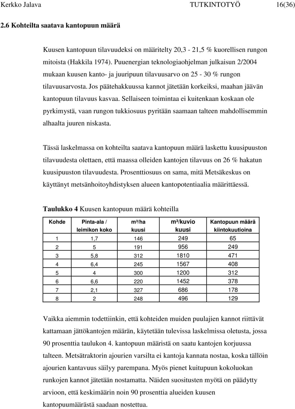 Jos päätehakkuussa kannot jätetään korkeiksi, maahan jäävän kantopuun tilavuus kasvaa.