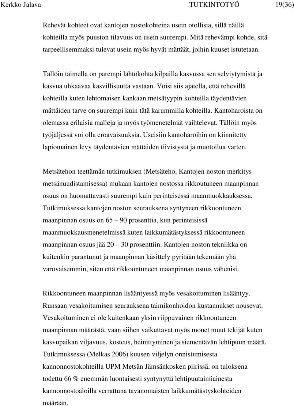 Tällöin taimella on parempi lähtökohta kilpailla kasvussa sen selviytymistä ja kasvua uhkaavaa kasvillisuutta vastaan.