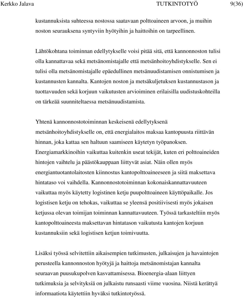 Sen ei tulisi olla metsänomistajalle epäedullinen metsänuudistamisen onnistumisen ja kustannusten kannalta.
