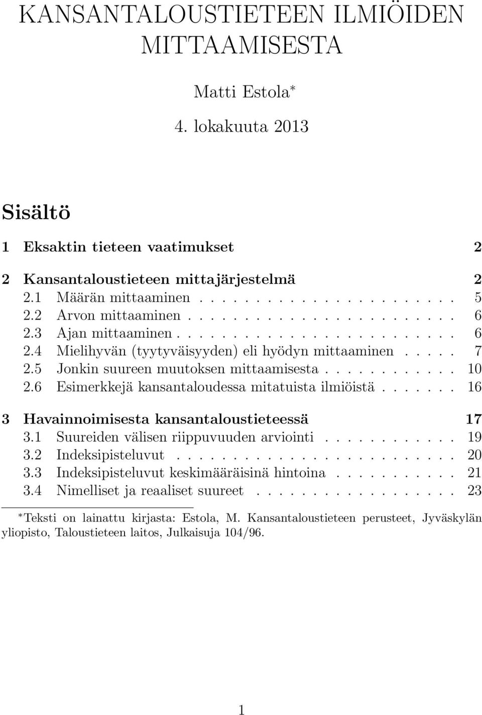 ........... 10 2.6 Esimerkkejä kansantaloudessa mitatuista ilmiöistä....... 16 3 Havainnoimisesta kansantaloustieteessä 17 3.1 Suureiden välisen riippuvuuden arviointi............ 19 3.