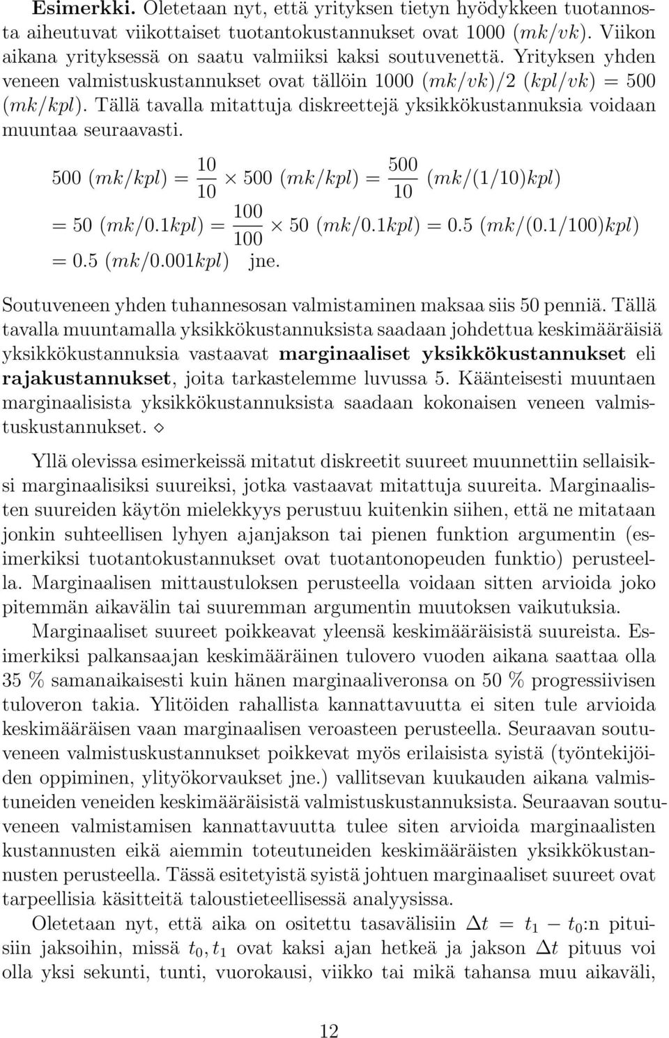 500 (mk/kpl) = 10 500 500 (mk/kpl) = 10 10 (mk/(1/10)kpl) = 50 (mk/0.1kpl) = 100 50 (mk/0.1kpl) = 0.5 (mk/(0.1/100)kpl) 100 = 0.5 (mk/0.001kpl) jne.