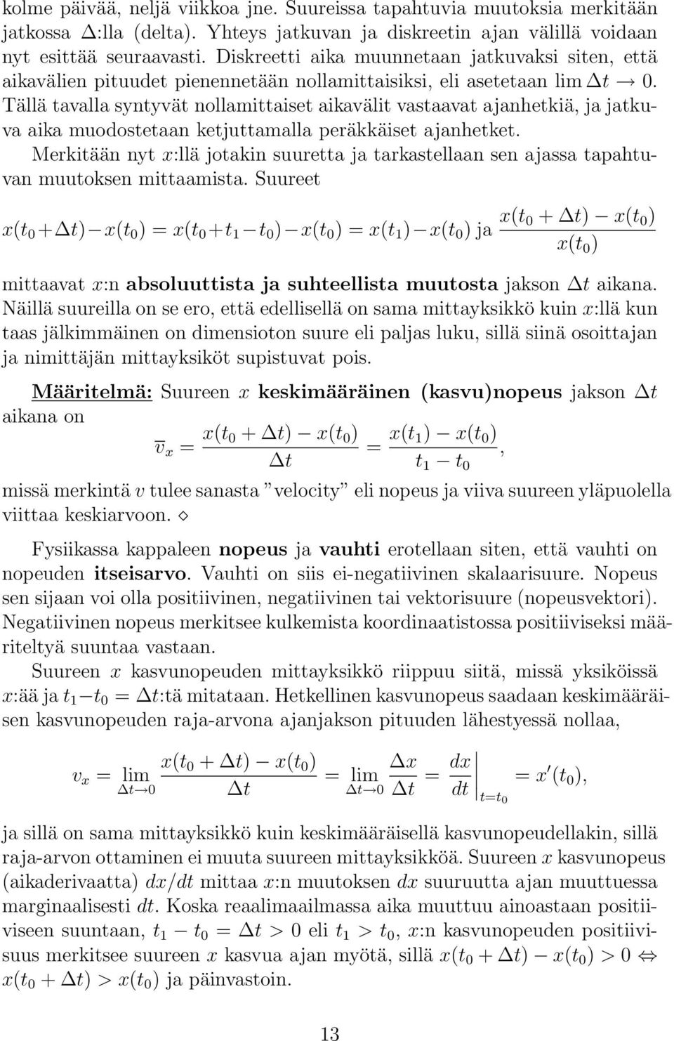 Tällä tavalla syntyvät nollamittaiset aikavälit vastaavat ajanhetkiä, ja jatkuva aika muodostetaan ketjuttamalla peräkkäiset ajanhetket.