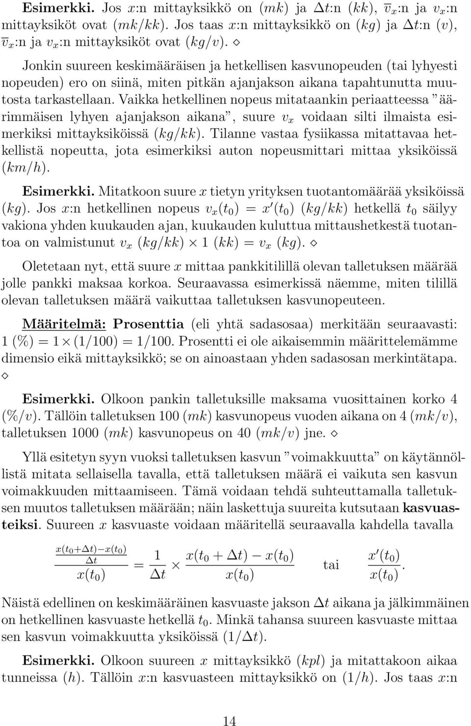 Vaikka hetkellinen nopeus mitataankin periaatteessa äärimmäisen lyhyen ajanjakson aikana, suure v x voidaan silti ilmaista esimerkiksi mittayksiköissä (kg/kk).