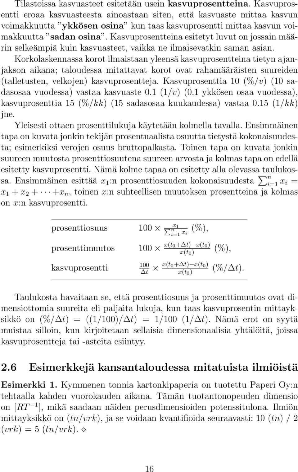 Kasvuprosentteina esitetyt luvut on jossain määrin selkeämpiä kuin kasvuasteet, vaikka ne ilmaisevatkin saman asian.