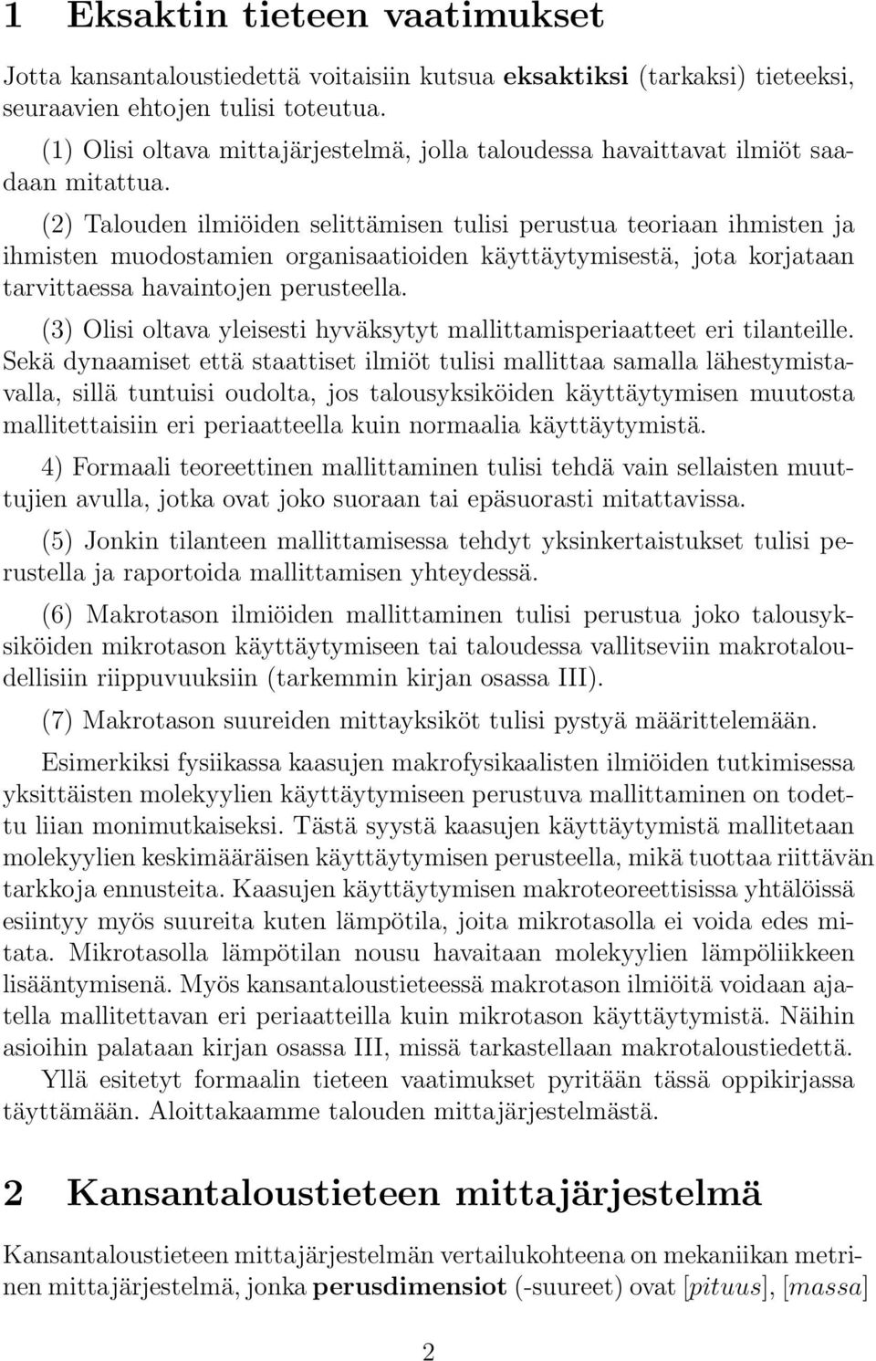 (2) Talouden ilmiöiden selittämisen tulisi perustua teoriaan ihmisten ja ihmisten muodostamien organisaatioiden käyttäytymisestä, jota korjataan tarvittaessa havaintojen perusteella.