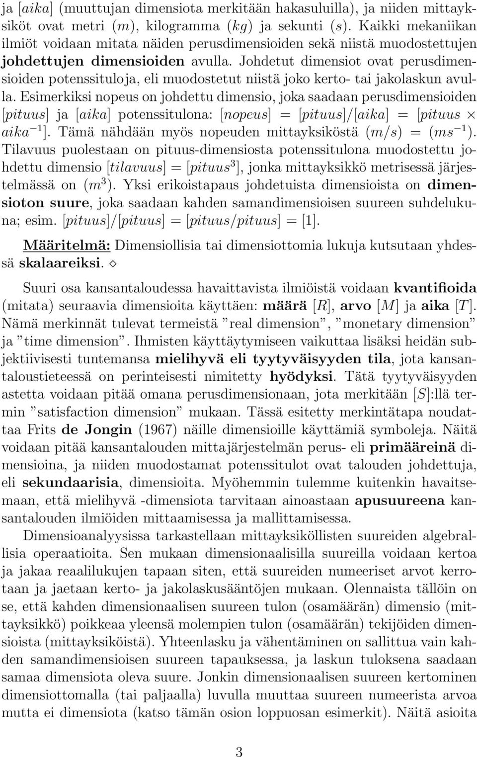Johdetut dimensiot ovat perusdimensioiden potenssituloja, eli muodostetut niistä joko kerto- tai jakolaskun avulla.