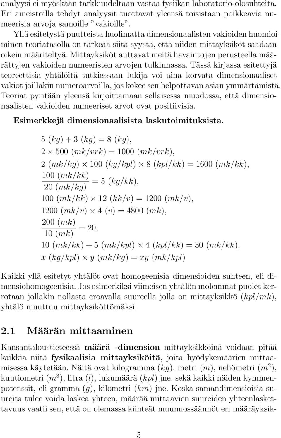 Mittayksiköt auttavat meitä havaintojen perusteella määrättyjen vakioiden numeeristen arvojen tulkinnassa.