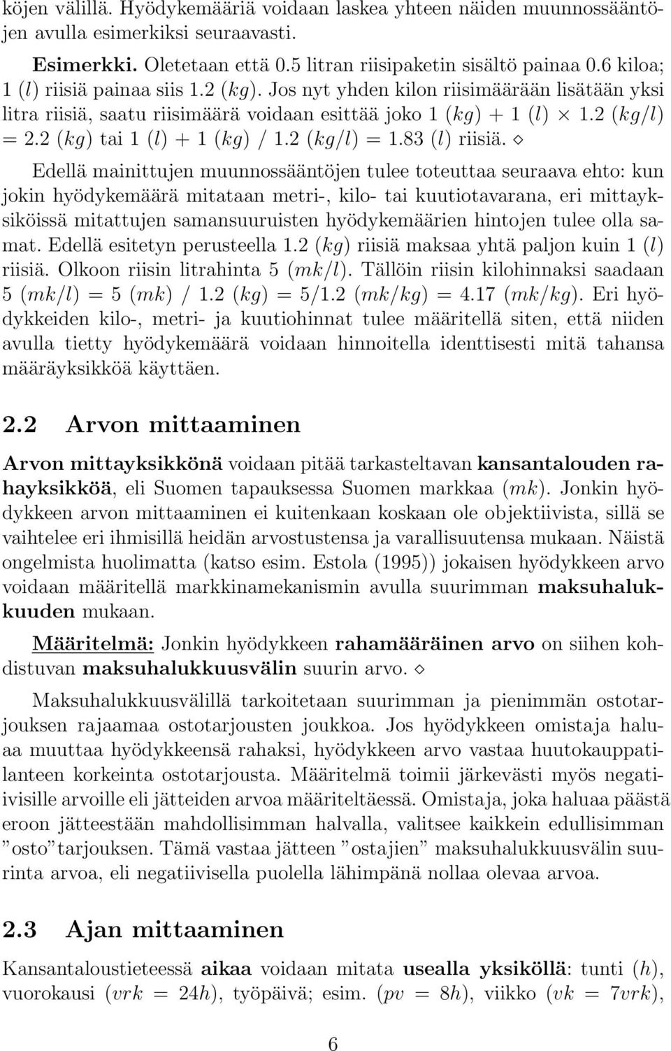 2 (kg) tai 1 (l) + 1 (kg) / 1.2 (kg/l) = 1.83 (l) riisiä.