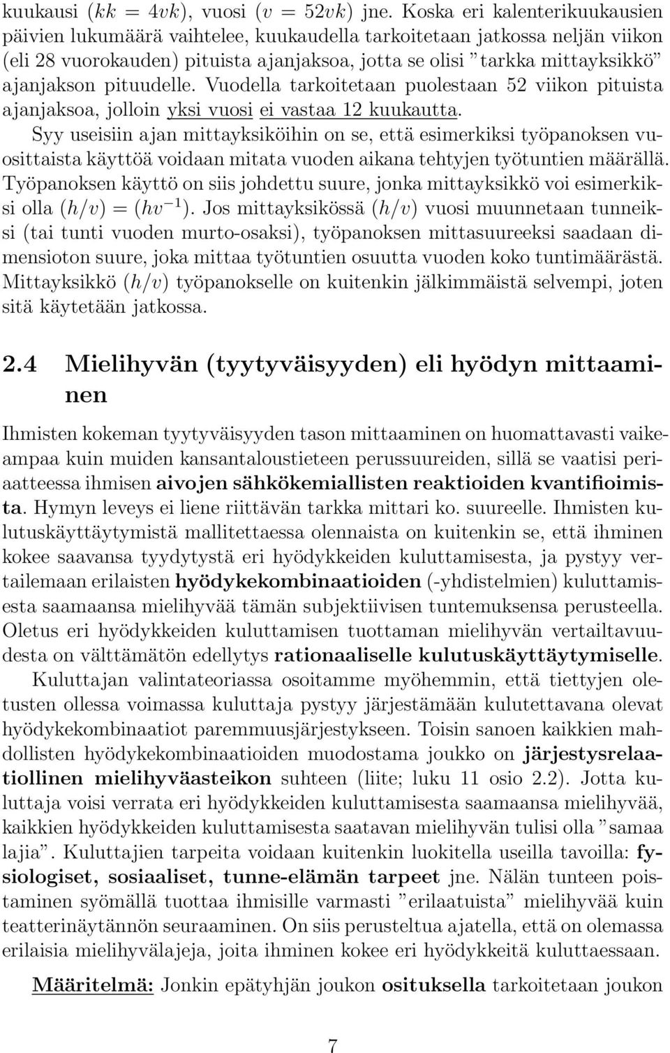 pituudelle. Vuodella tarkoitetaan puolestaan 52 viikon pituista ajanjaksoa, jolloin yksi vuosi ei vastaa 12 kuukautta.