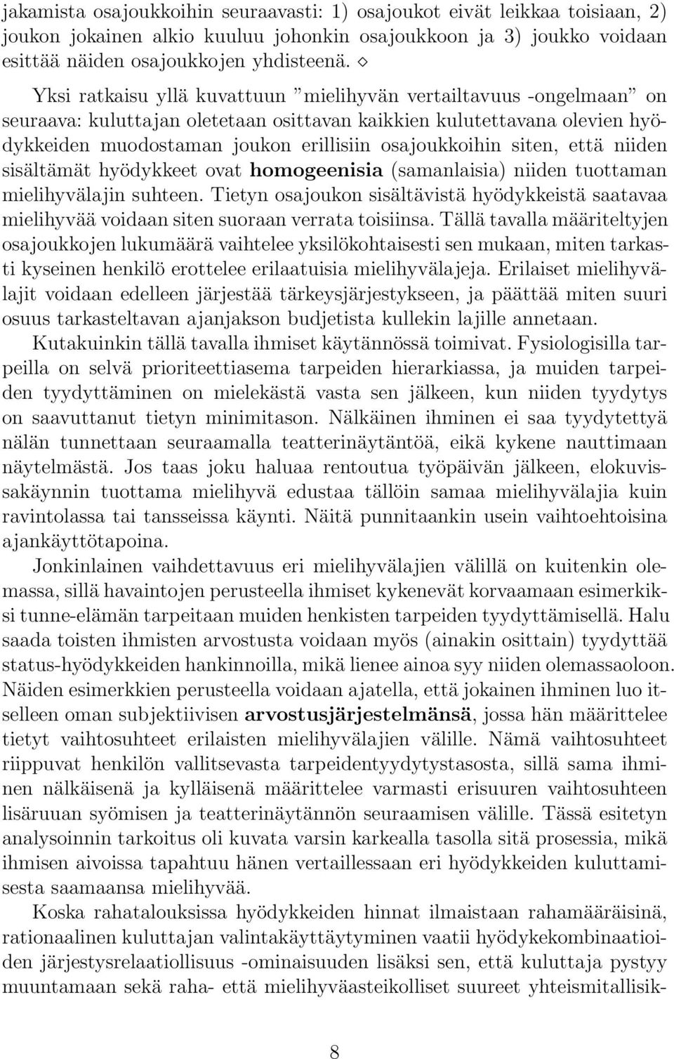 siten, että niiden sisältämät hyödykkeet ovat homogeenisia (samanlaisia) niiden tuottaman mielihyvälajin suhteen.