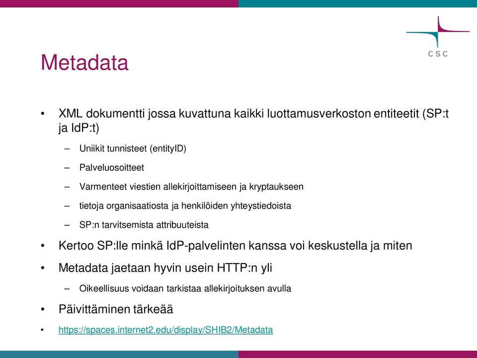 SP:n tarvitsemista attribuuteista Kertoo SP:lle minkä IdP-palvelinten kanssa voi keskustella ja miten Metadata jaetaan hyvin usein