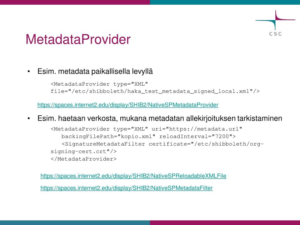 haetaan verkosta, mukana metadatan allekirjoituksen tarkistaminen <MetadataProvider type="xml" uri="https://metadata.url" backingfilepath="kopio.