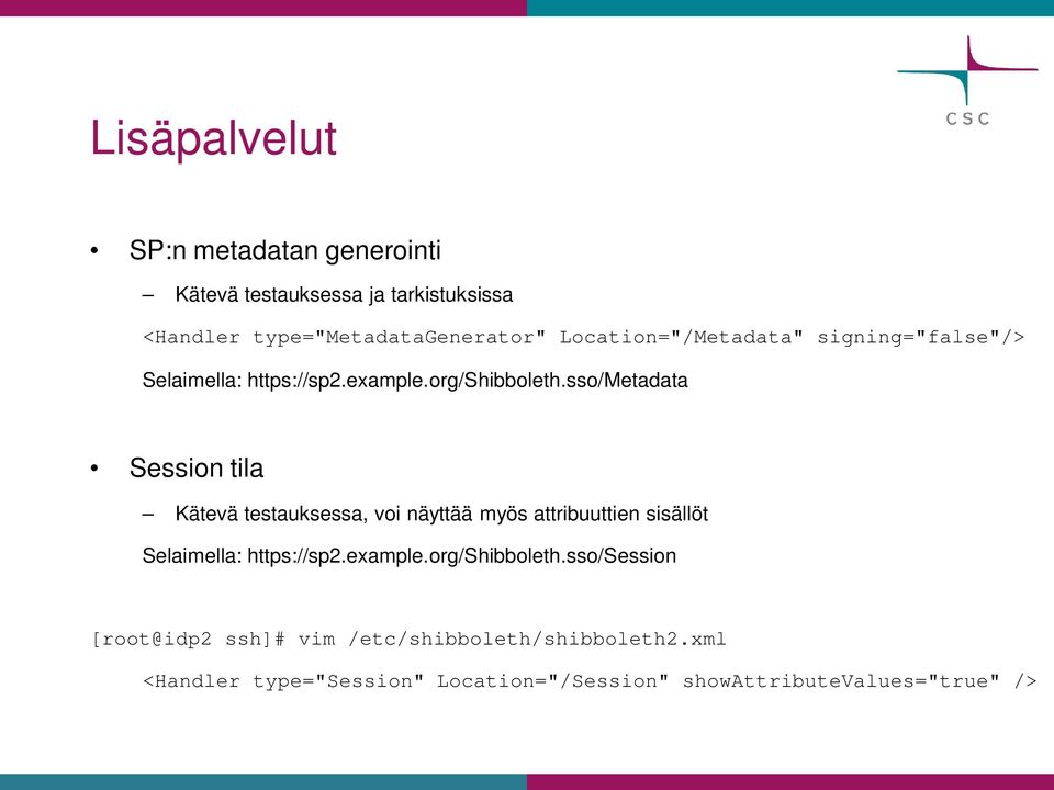 sso/metadata Session tila Kätevä testauksessa, voi näyttää myös attribuuttien sisällöt Selaimella: https://sp2.