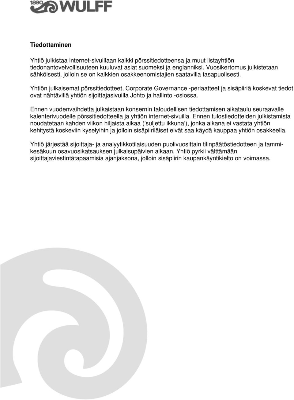 Yhtiön julkaisemat pörssitiedotteet, Corporate Governance -periaatteet ja sisäpiiriä koskevat tiedot ovat nähtävillä yhtiön sijoittajasivuilla Johto ja hallinto -osiossa.