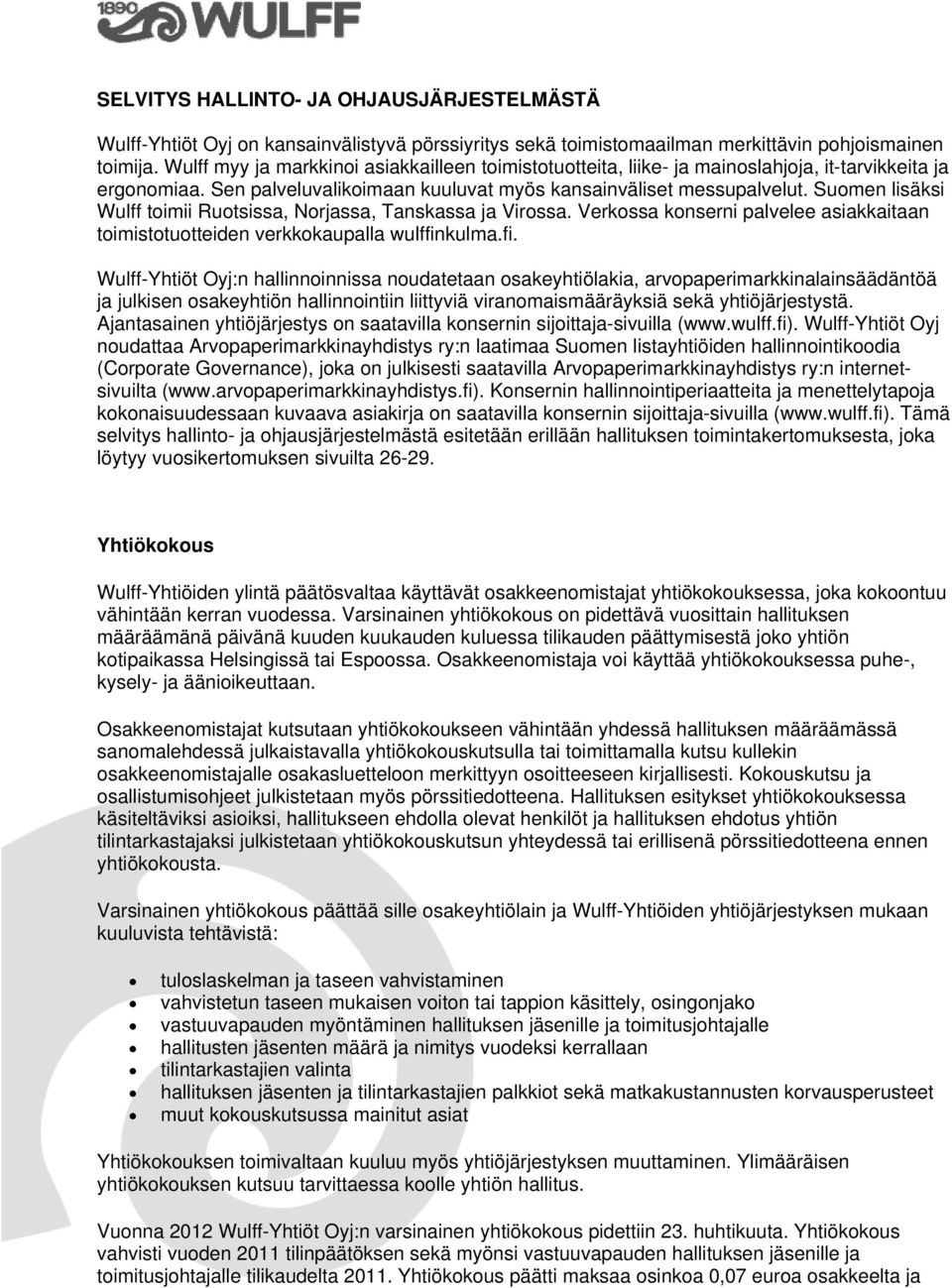 Suomen lisäksi Wulff toimii Ruotsissa, Norjassa, Tanskassa ja Virossa. Verkossa konserni palvelee asiakkaitaan toimistotuotteiden verkkokaupalla wulffin