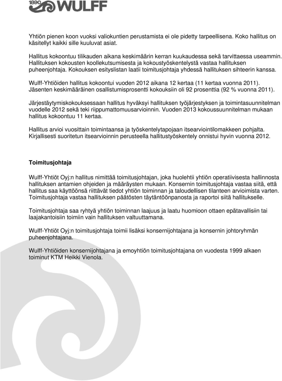 Kokouksen esityslistan laatii toimitusjohtaja yhdessä hallituksen sihteerin kanssa. Wulff-Yhtiöiden hallitus kokoontui vuoden 2012 aikana 12 kertaa (11 kertaa vuonna 2011).