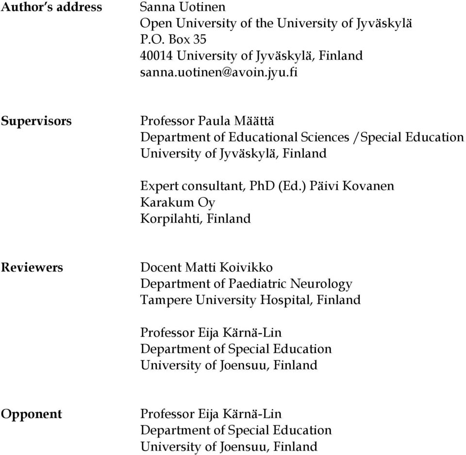 ) Päivi Kovanen Karakum Oy Korpilahti, Finland Reviewers Docent Matti Koivikko Department of Paediatric Neurology Tampere University Hospital, Finland