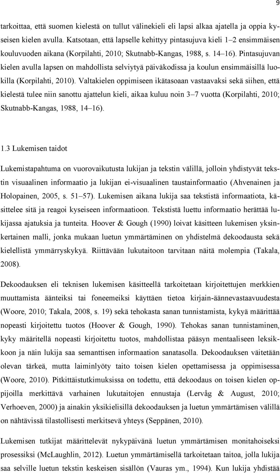 Pintasujuvan kielen avulla lapsen on mahdollista selviytyä päiväkodissa ja koulun ensimmäisillä luokilla (Korpilahti, 2010).