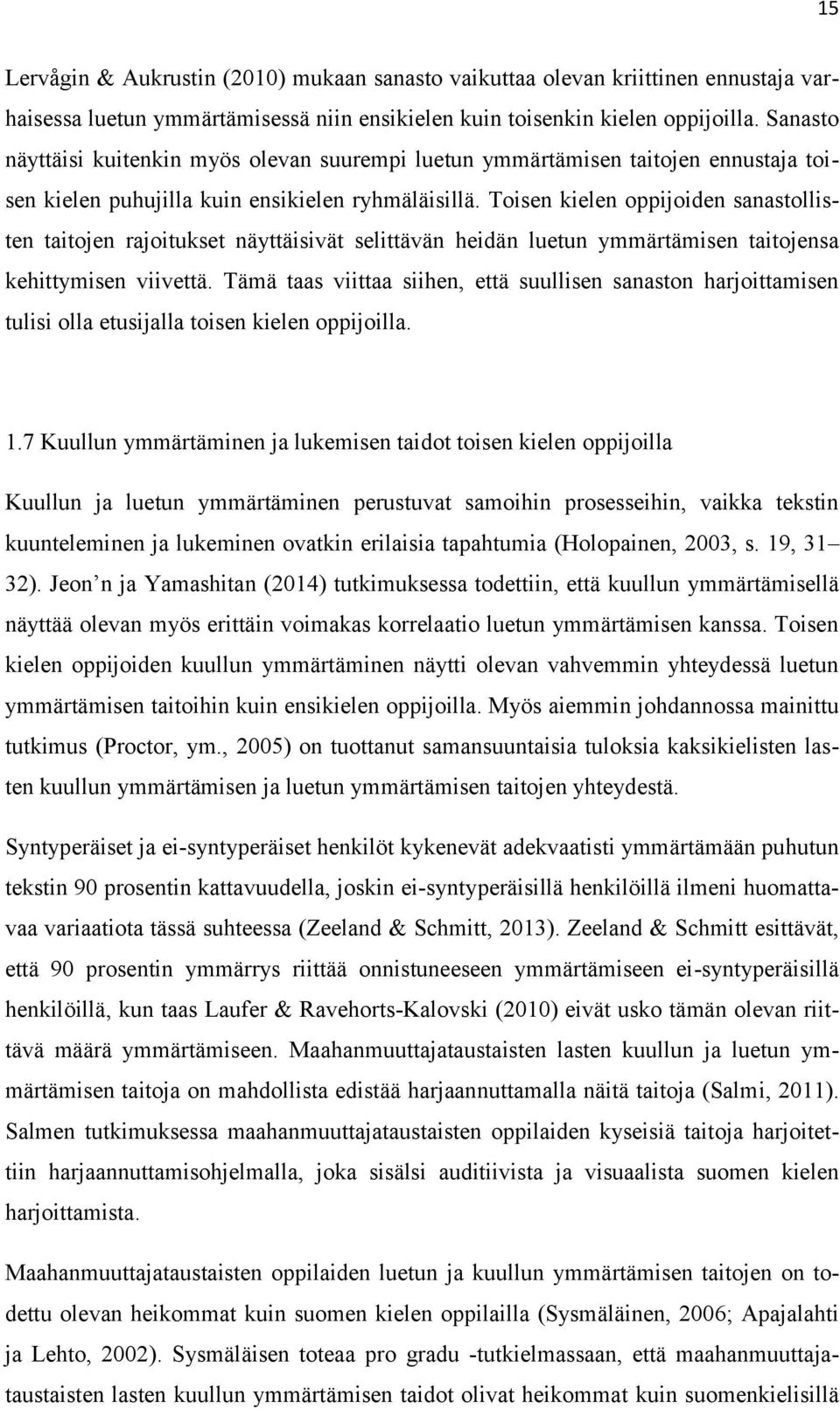 Toisen kielen oppijoiden sanastollisten taitojen rajoitukset näyttäisivät selittävän heidän luetun ymmärtämisen taitojensa kehittymisen viivettä.