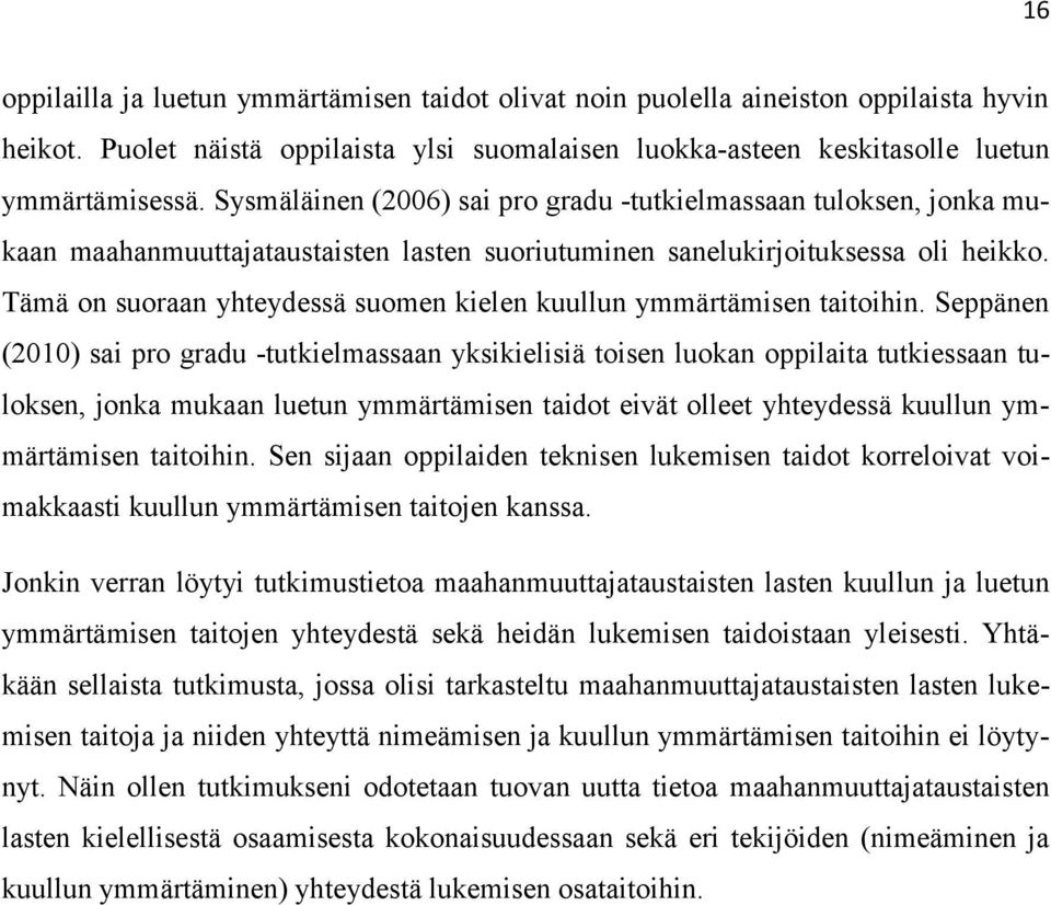 Tämä on suoraan yhteydessä suomen kielen kuullun ymmärtämisen taitoihin.