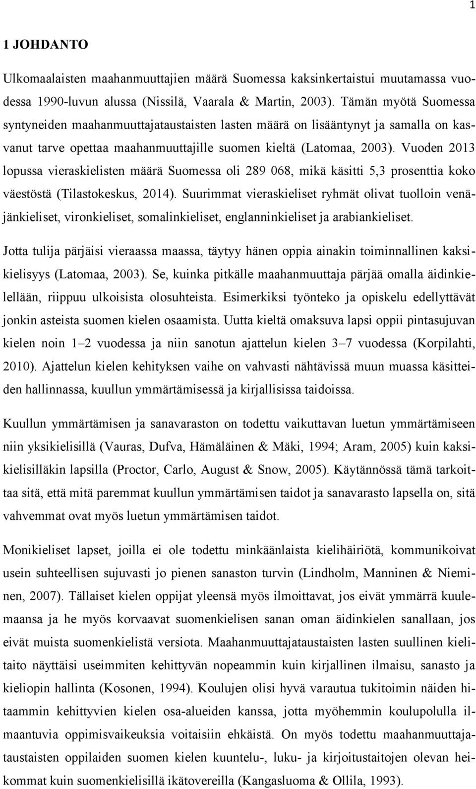 Vuoden 2013 lopussa vieraskielisten määrä Suomessa oli 289 068, mikä käsitti 5,3 prosenttia koko väestöstä (Tilastokeskus, 2014).