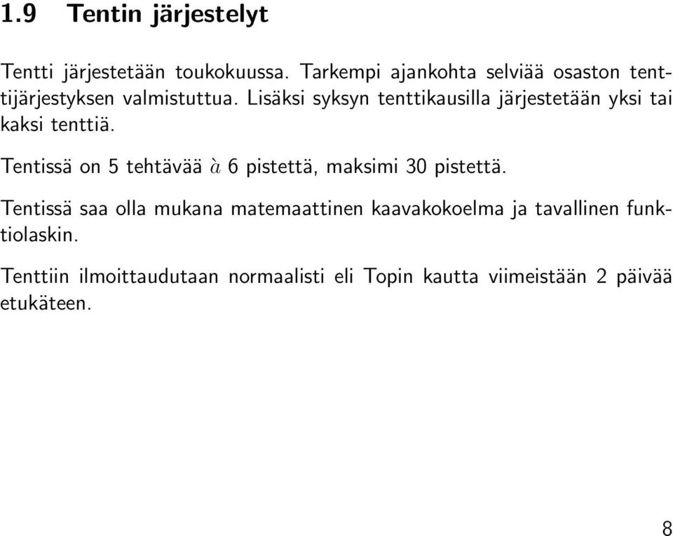 Lisäksi syksyn tenttikausilla järjestetään yksi tai kaksi tenttiä.