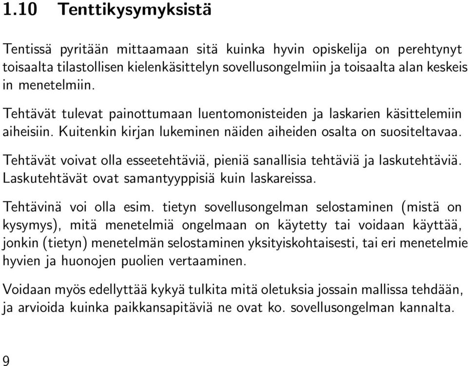 Tehtävät voivat olla esseetehtäviä, pieniä sanallisia tehtäviä ja laskutehtäviä. Laskutehtävät ovat samantyyppisiä kuin laskareissa. Tehtävinä voi olla esim.