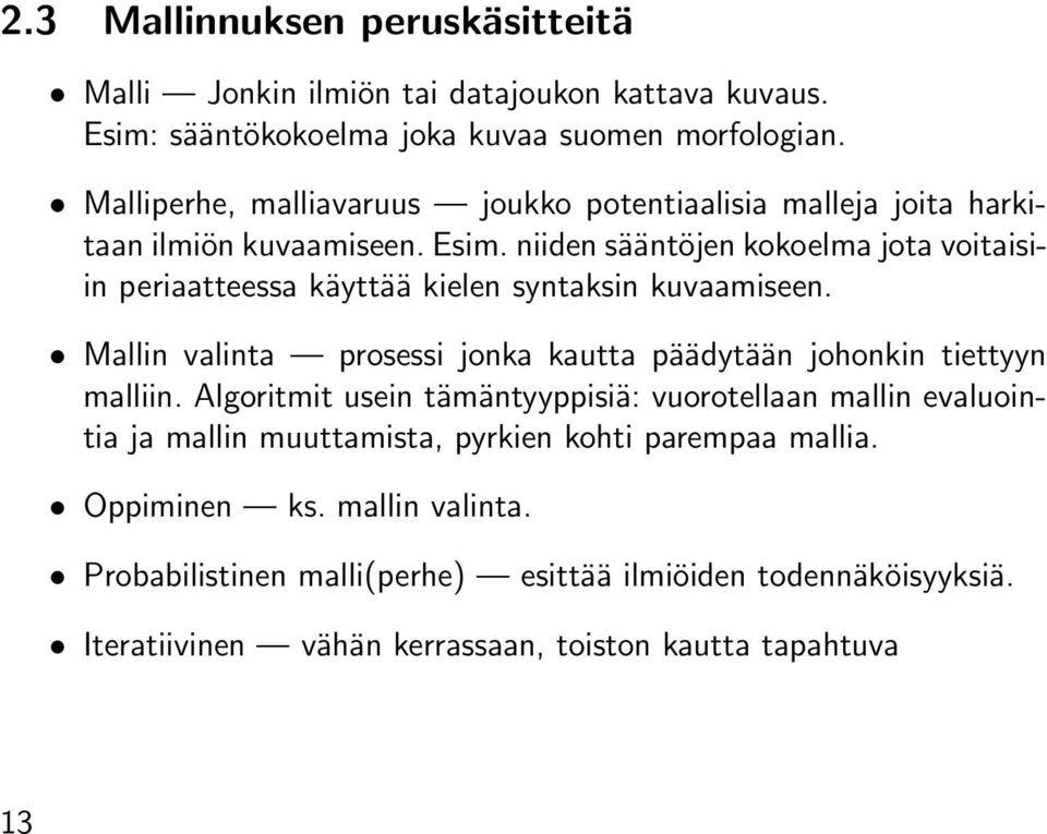 niiden sääntöjen kokoelma jota voitaisiin periaatteessa käyttää kielen syntaksin kuvaamiseen. Mallin valinta prosessi jonka kautta päädytään johonkin tiettyyn malliin.