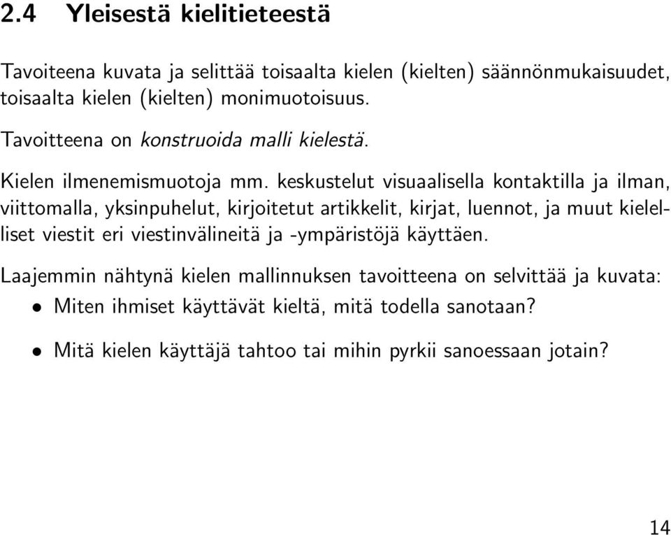 keskustelut visuaalisella kontaktilla ja ilman, viittomalla, yksinpuhelut, kirjoitetut artikkelit, kirjat, luennot, ja muut kielelliset viestit eri