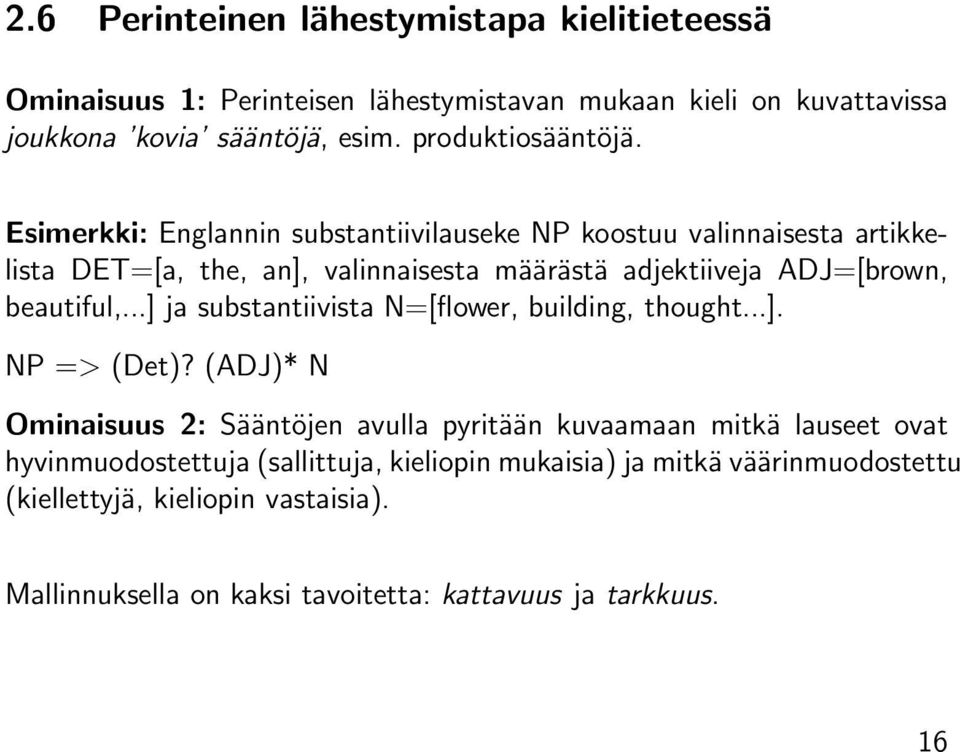 Esimerkki: Englannin substantiivilauseke NP koostuu valinnaisesta artikkelista DET=[a, the, an], valinnaisesta määrästä adjektiiveja ADJ=[brown, beautiful,.