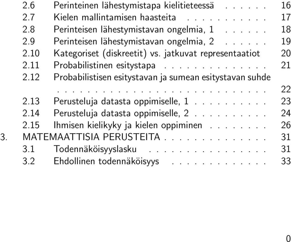 12 Probabilistisen esitystavan ja sumean esitystavan suhde............................ 22 2.13 Perusteluja datasta oppimiselle, 1.......... 23 2.