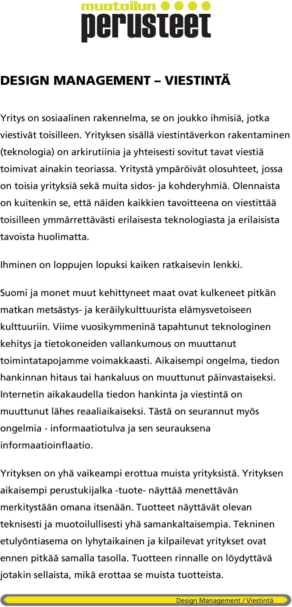 Yritystä ympäröivät olosuhteet, jossa on toisia yrityksiä sekä muita sidos- ja kohderyhmiä.