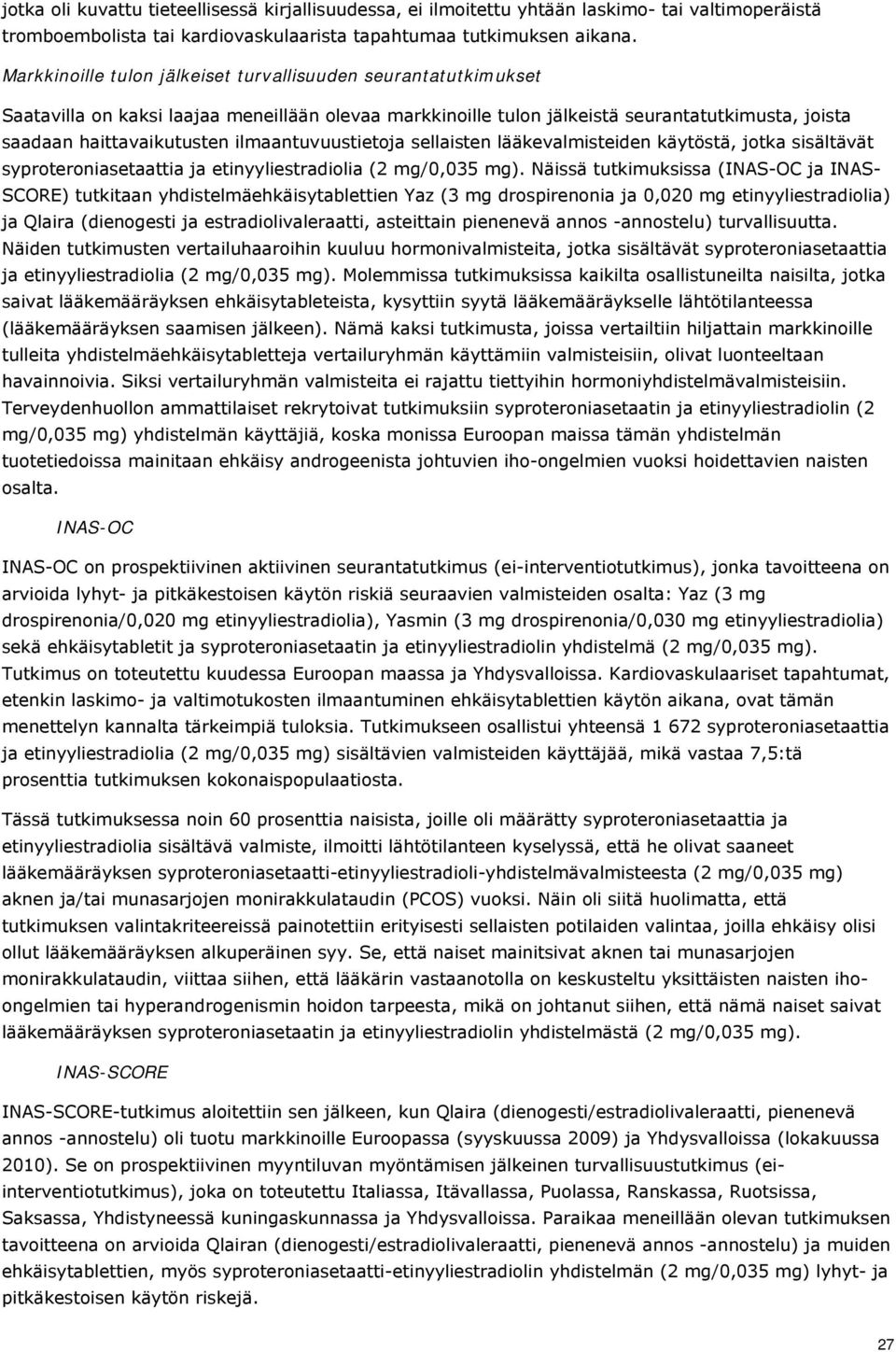 ilmaantuvuustietoja sellaisten lääkevalmisteiden käytöstä, jotka sisältävät syproteroniasetaattia ja etinyyliestradiolia (2 mg/0,035 mg).