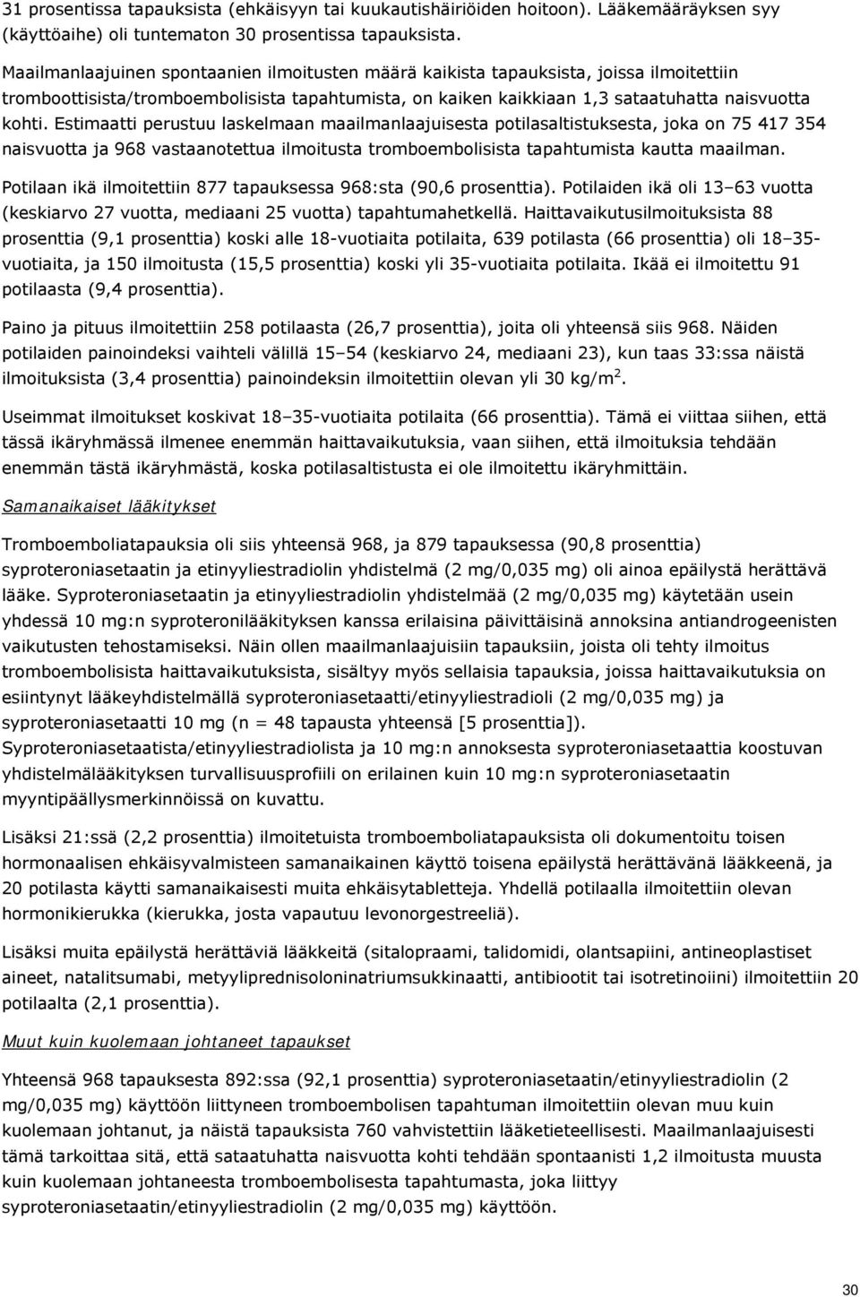 Estimaatti perustuu laskelmaan maailmanlaajuisesta potilasaltistuksesta, joka on 75 417 354 naisvuotta ja 968 vastaanotettua ilmoitusta tromboembolisista tapahtumista kautta maailman.