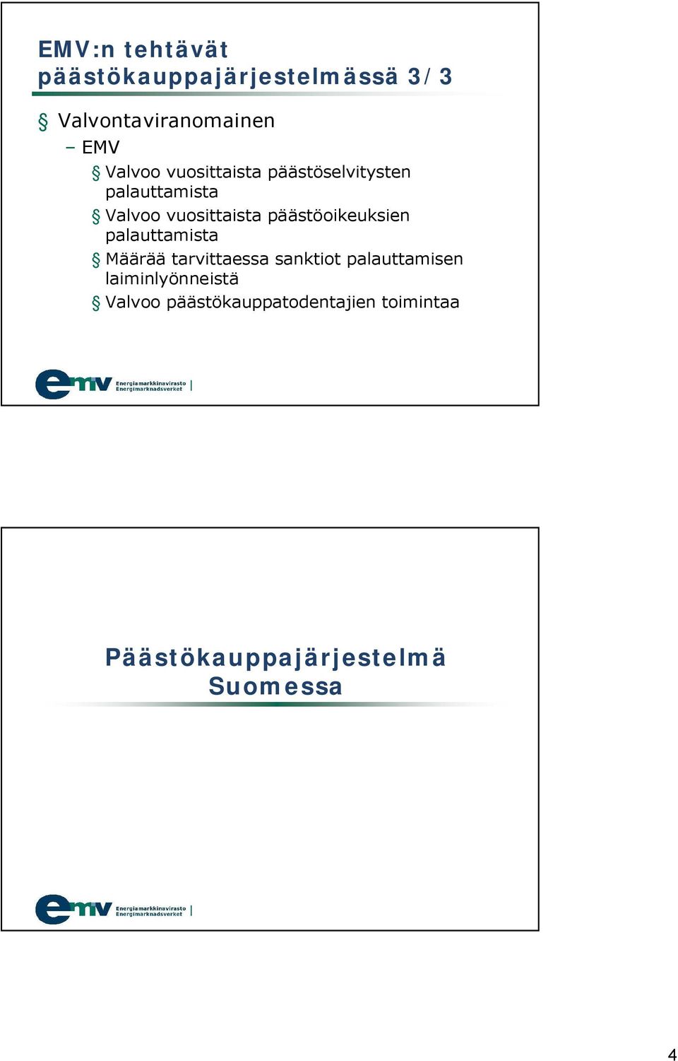 päästöoikeuksien palauttamista Määrää tarvittaessa sanktiot palauttamisen
