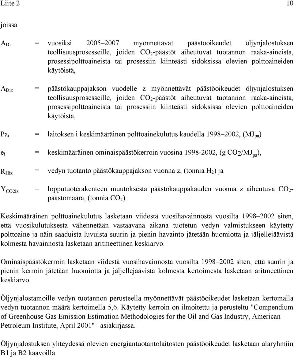 aiheutuvat tuotannon raaka-aineista, prosessipolttoaineista tai prosessiin kiinteästi sidoksissa olevien polttoaineiden käytöistä, Pa i = laitoksen i keskimääräinen polttoainekulutus kaudella 1998