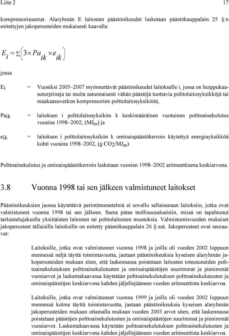 laitokselle i, jossa on huippukaasuturpiineja tai muita satunnaisesti vähän päästöjä tuottavia polttolaitosyksikköjä tai maakaasuverkon kompressorien polttolaitosyksiköitä, Paik eik = laitoksen i