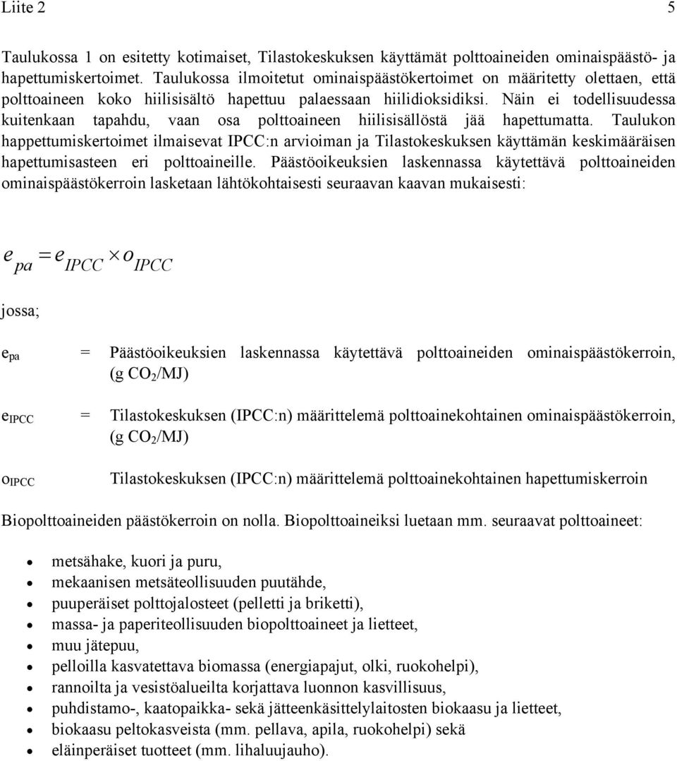 Näin ei todellisuudessa kuitenkaan tapahdu, vaan osa polttoaineen hiilisisällöstä jää hapettumatta.