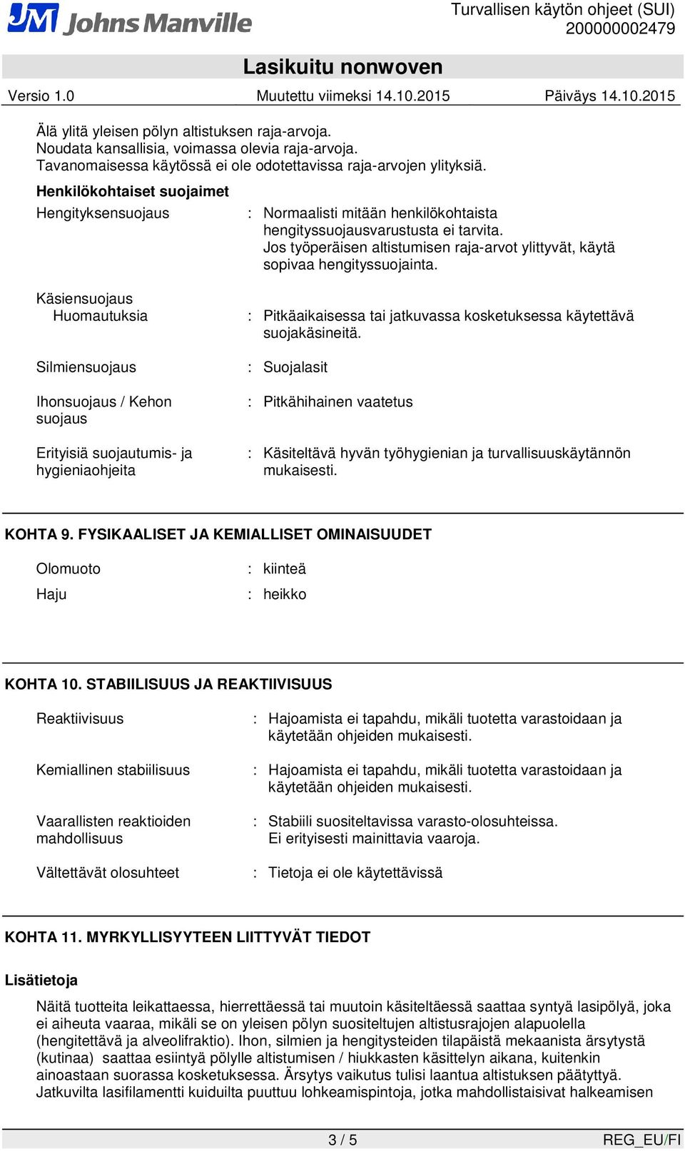 Jos työperäisen altistumisen raja-arvot ylittyvät, käytä sopivaa hengityssuojainta.