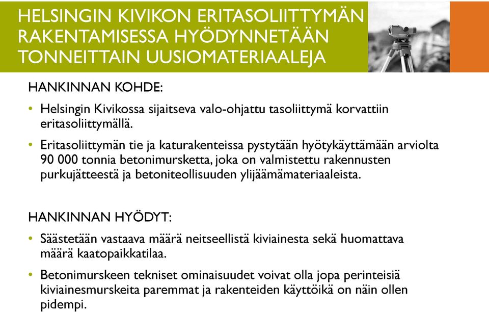 Eritasoliittymän tie ja katurakenteissa pystytään hyötykäyttämään arviolta 90 000 tonnia betonimursketta, joka on valmistettu rakennusten purkujätteestä ja