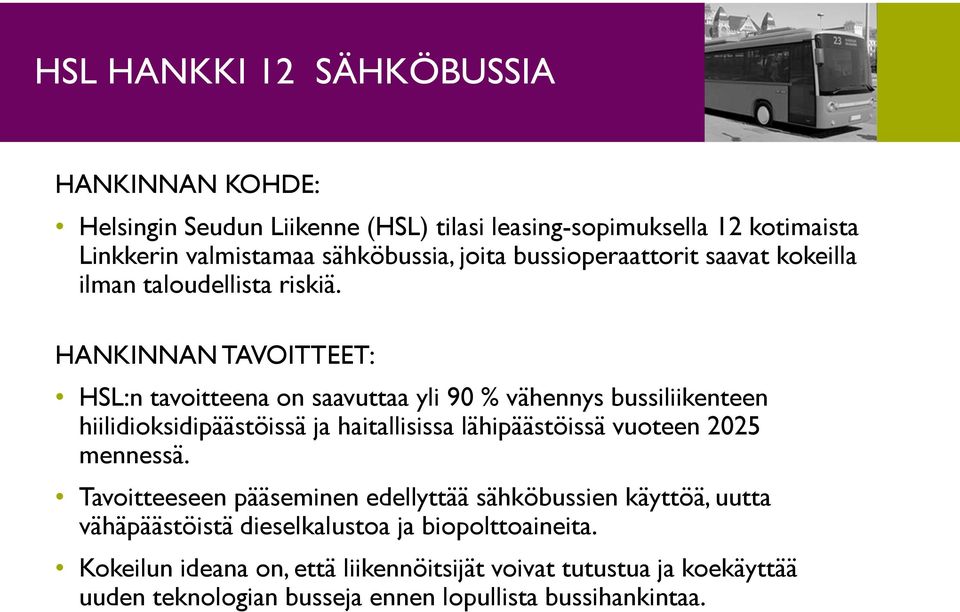 HANKINNAN TAVOITTEET: HSL:n tavoitteena on saavuttaa yli 90 % vähennys bussiliikenteen hiilidioksidipäästöissä ja haitallisissa lähipäästöissä vuoteen 2025