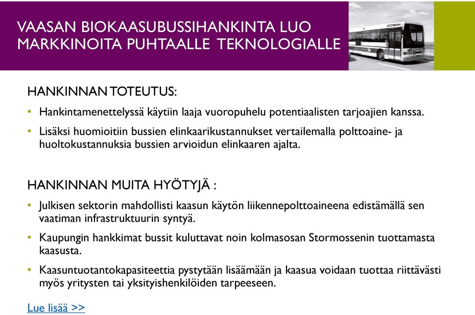 HANKINNAN MUITA HYÖTYJÄ : Julkisen sektorin mahdollisti kaasun käytön liikennepolttoaineena edistämällä sen vaatiman infrastruktuurin syntyä.