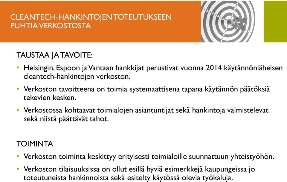 Verkostossa kohtaavat toimialojen asiantuntijat sekä hankintoja valmistelevat sekä niistä päättävät tahot.