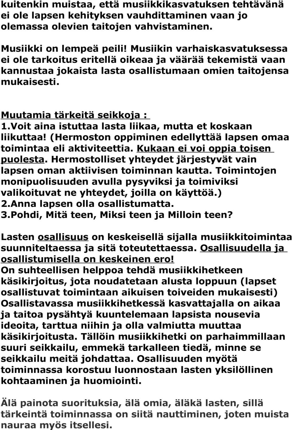 Voit aina istuttaa lasta liikaa, mutta et koskaan liikuttaa! (Hermoston oppiminen edellyttää lapsen omaa toimintaa eli aktiviteettia. Kukaan ei voi oppia toisen puolesta.