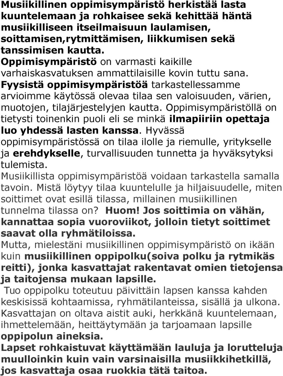 Fyysistä oppimisympäristöä tarkastellessamme arvioimme käytössä olevaa tilaa sen valoisuuden, värien, muotojen, tilajärjestelyjen kautta.