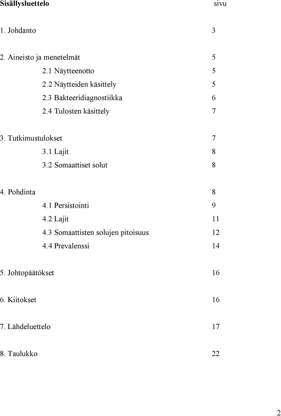 Tutkimustulokset 7 3.1 Lajit 8 3.2 Somaattiset solut 8 4. Pohdinta 8 4.1 Persistointi 9 4.