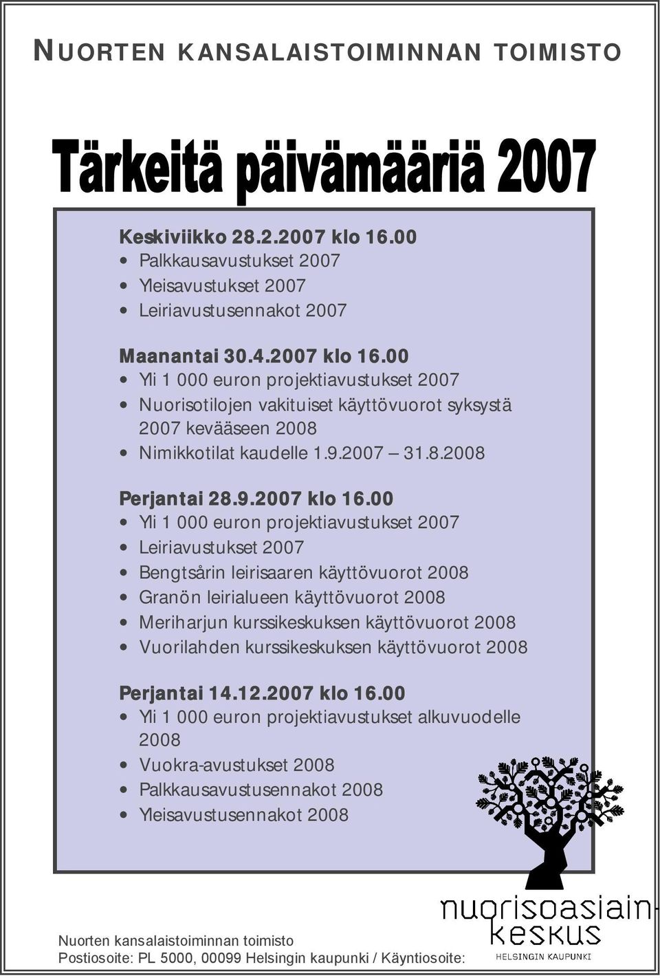 00 Yli 1 000 euron projektiavustukset 2007 Leiriavustukset 2007 Bengtsårin leirisaaren käyttövuorot 2008 Granön leirialueen käyttövuorot 2008 Meriharjun kurssikeskuksen käyttövuorot 2008 Vuorilahden