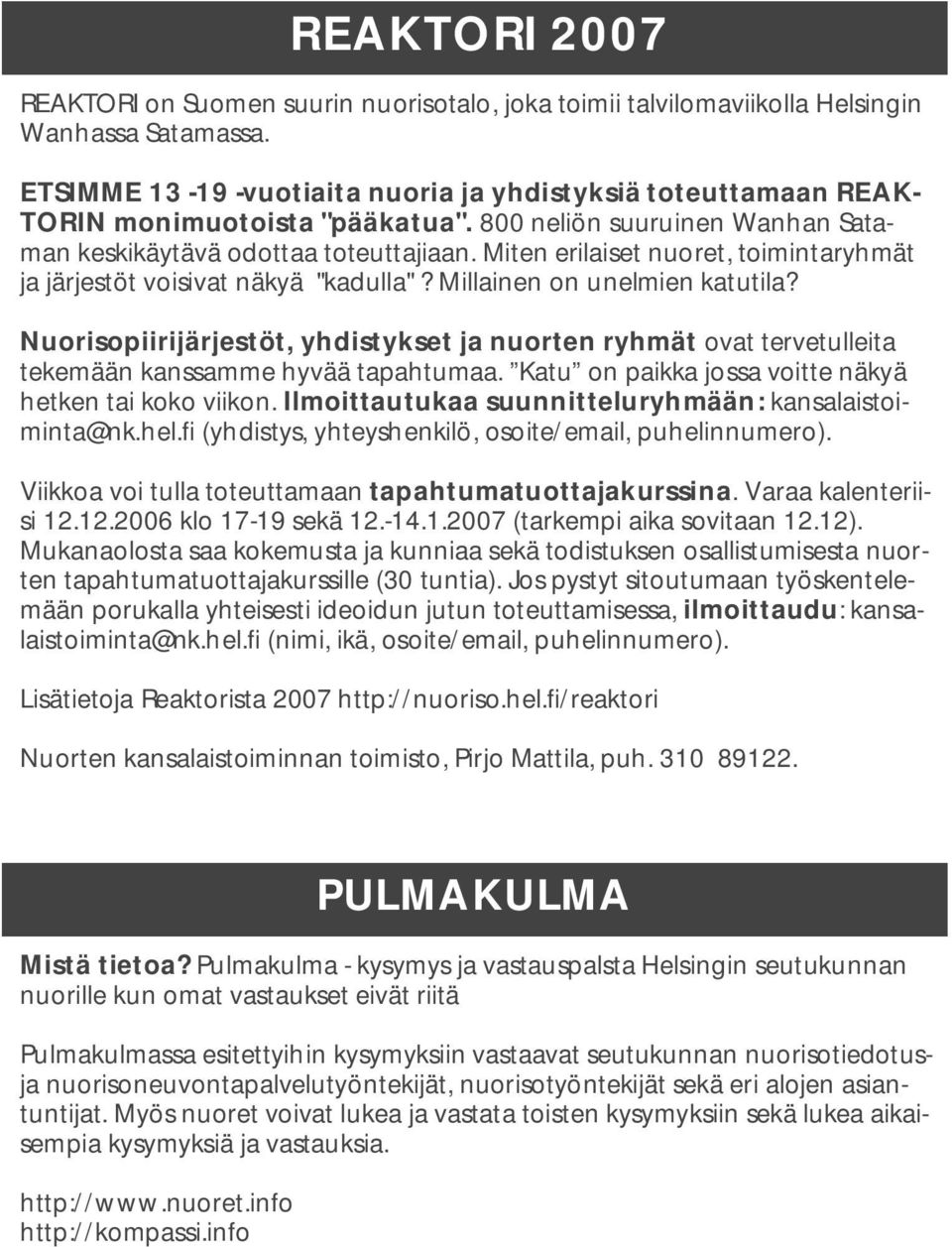 Miten erilaiset nuoret, toimintaryhmät ja järjestöt voisivat näkyä "kadulla"? Millainen on unelmien katutila?