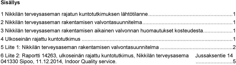 .. 1 3 Nikkilän terveysaseman rakentamisen aikainen valvonnan huomautukset kosteudesta.